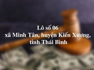 Lô số 06 - xã Minh Tân, huyện Kiến Xương, tỉnh Thái Bình
